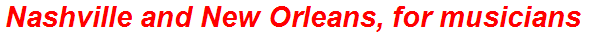 Nashville and New Orleans, for musicians