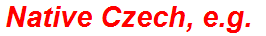 Native Czech, e.g.