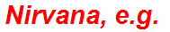 Nirvana, e.g.