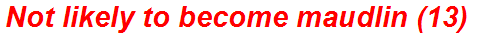 Not likely to become maudlin (13)