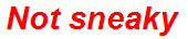 Not sneaky