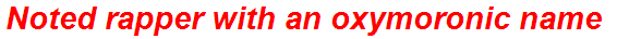 Noted rapper with an oxymoronic name