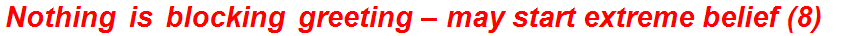 Nothing is blocking greeting – may start extreme belief (8)