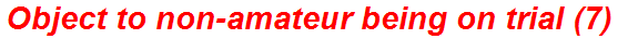 Object to non-amateur being on trial (7)