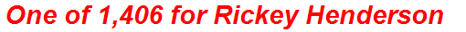 One of 1,406 for Rickey Henderson