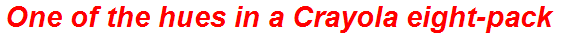 One of the hues in a Crayola eight-pack