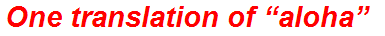 One translation of “aloha”