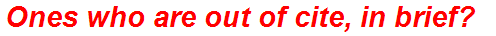 Ones who are out of cite, in brief?