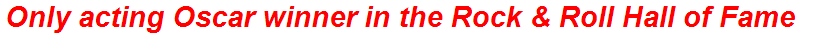 Only acting Oscar winner in the Rock & Roll Hall of Fame