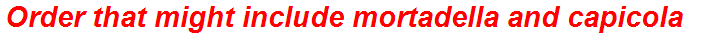 Order that might include mortadella and capicola