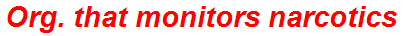 Org. that monitors narcotics
