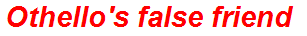 Othello's false friend