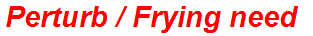 Perturb / Frying need