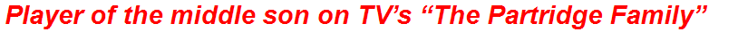 Player of the middle son on TV’s “The Partridge Family”