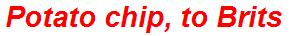 Potato chip, to Brits