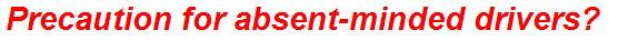 Precaution for absent-minded drivers?