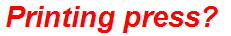 Printing press?