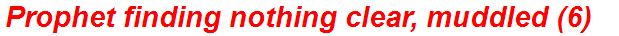 Prophet finding nothing clear, muddled (6)