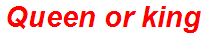 Queen or king