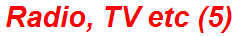 Radio, TV etc (5)