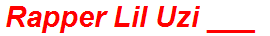 Rapper Lil Uzi ___