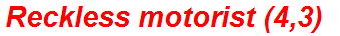 Reckless motorist (4,3)