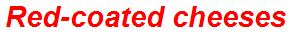 Red-coated cheeses