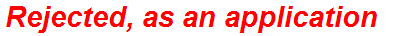 Rejected, as an application