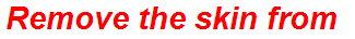 Remove the skin from