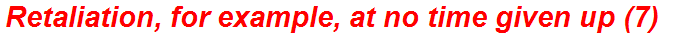 Retaliation, for example, at no time given up (7)