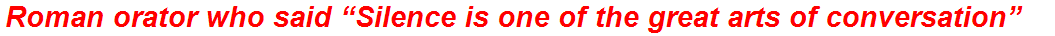 Roman orator who said “Silence is one of the great arts of conversation”