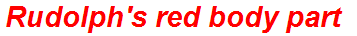Rudolph's red body part