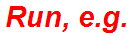 Run, e.g.