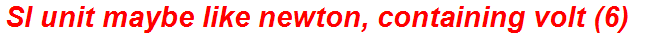 SI unit maybe like newton, containing volt (6)