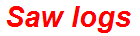 Saw logs