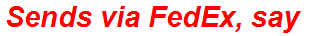 Sends via FedEx, say