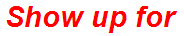 Show up for