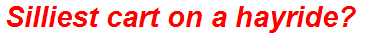Silliest cart on a hayride?