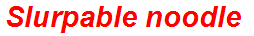 Slurpable noodle