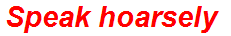 Speak hoarsely