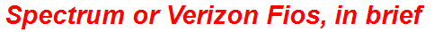 Spectrum or Verizon Fios, in brief