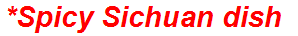 *Spicy Sichuan dish