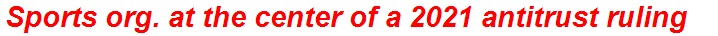 Sports org. at the center of a 2021 antitrust ruling