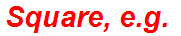 Square, e.g.
