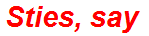 Sties, say