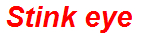 Stink eye