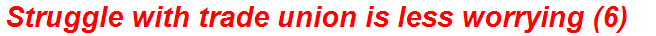 Struggle with trade union is less worrying (6)
