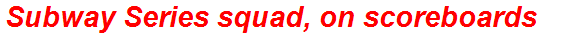 Subway Series squad, on scoreboards