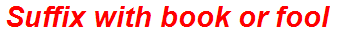 Suffix with book or fool