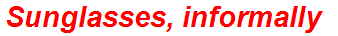 Sunglasses, informally